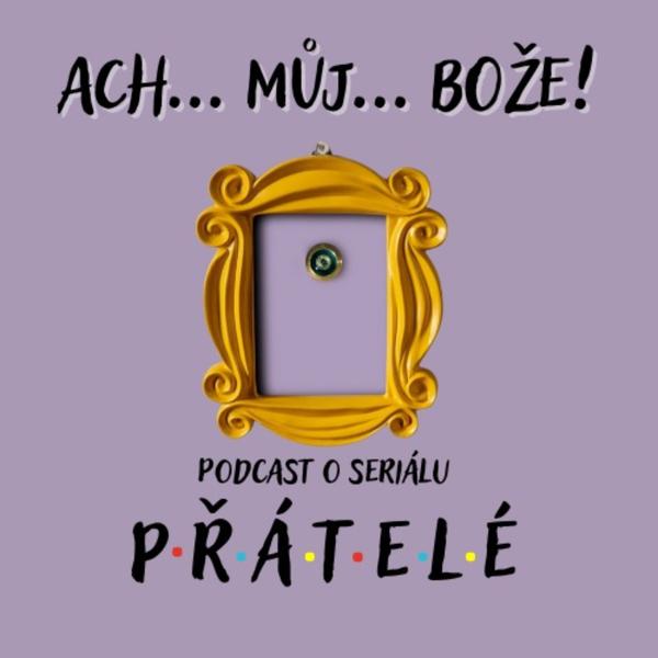 Podcast o seriálu PŘÁTELÉ - Ach můj Bože!